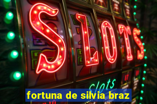 fortuna de silvia braz